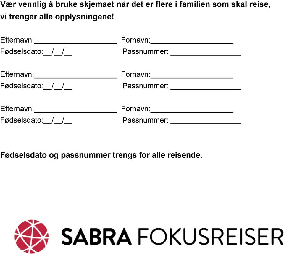 Etternavn: Fornavn: Fødselsdato: / / Passnummer: Etternavn: Fornavn: