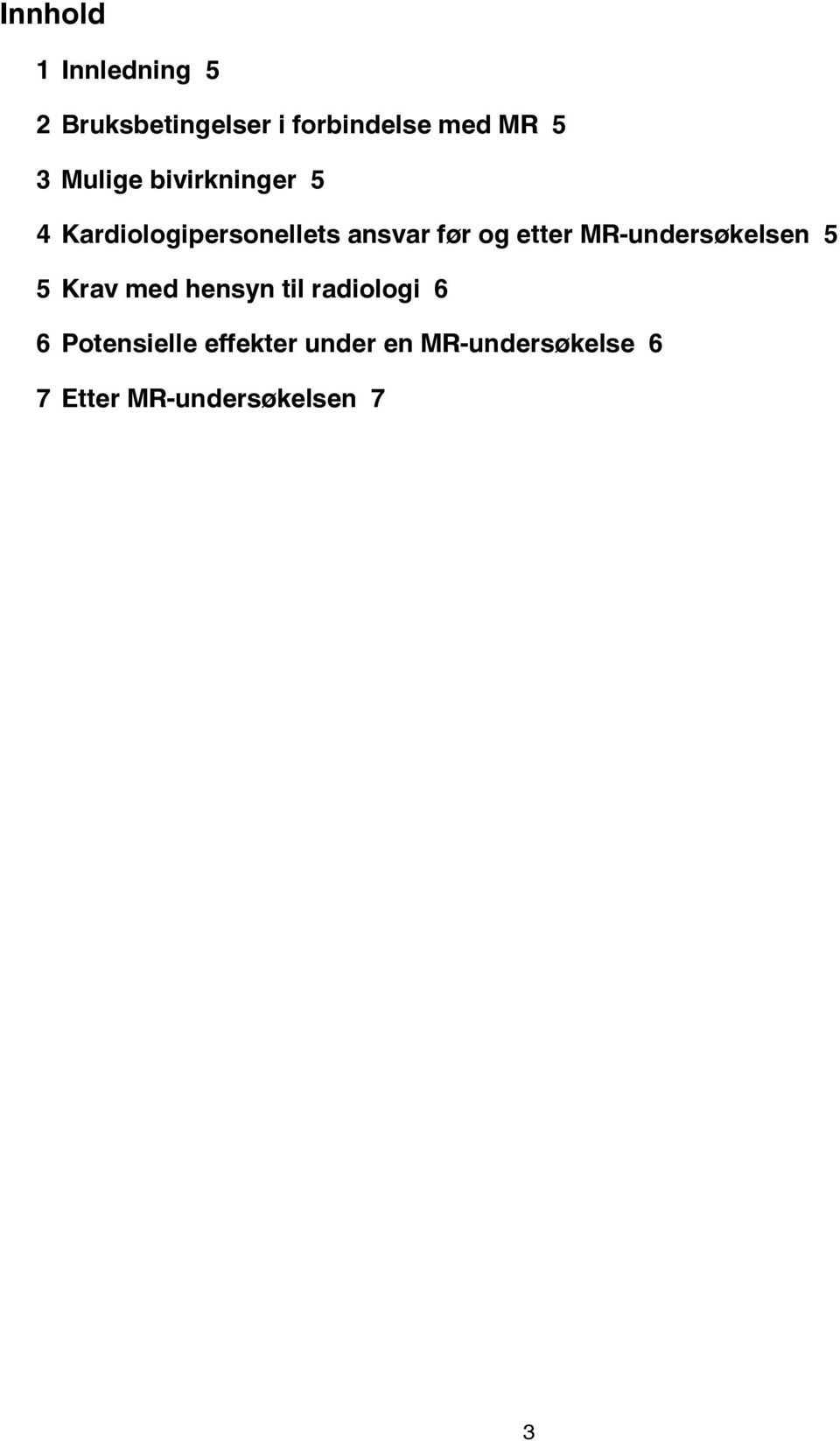 MR-undersøkelsen 5 5 Krav med hensyn til radiologi 6 6 Potensielle