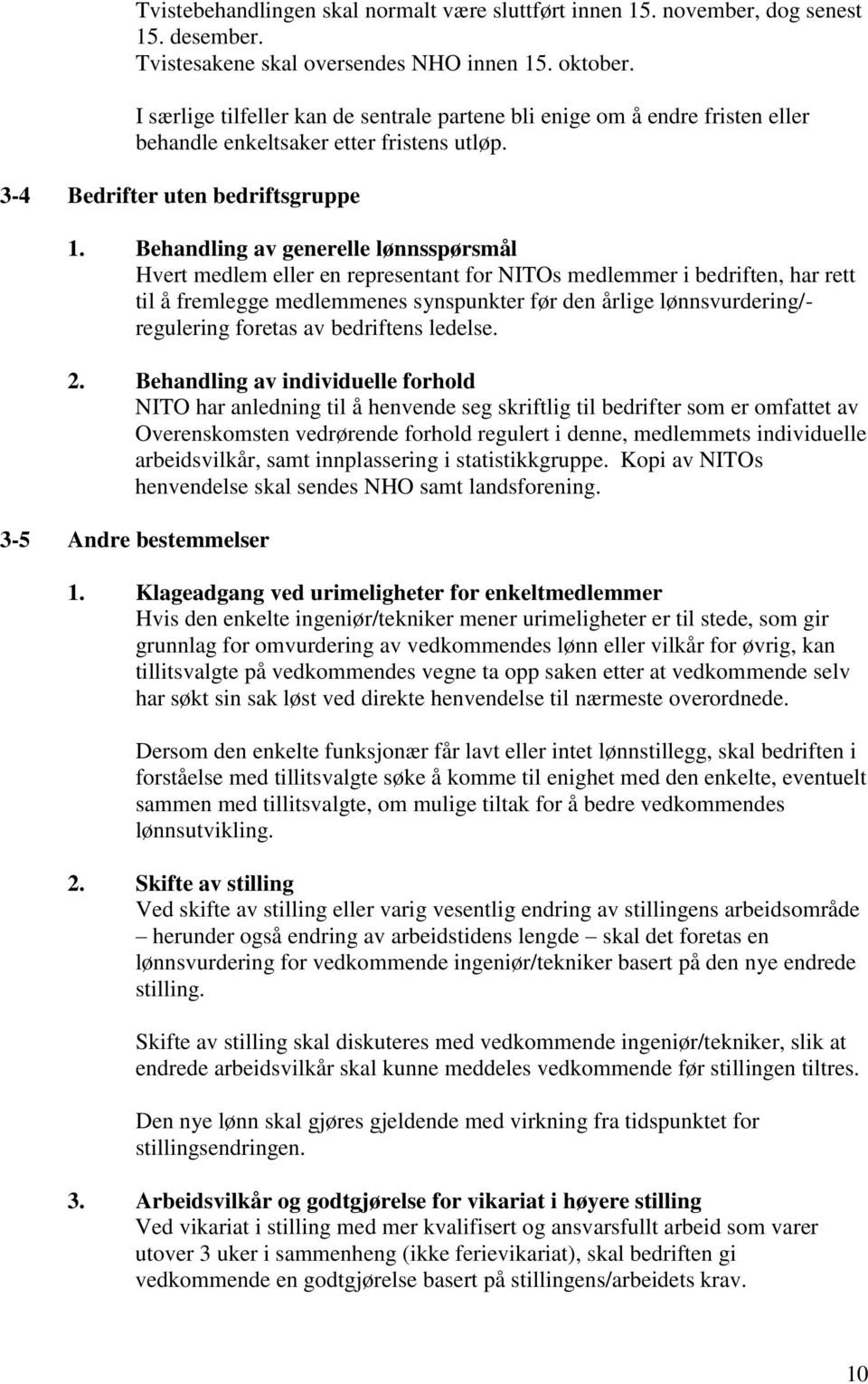 Behandling av generelle lønnsspørsmål Hvert medlem eller en representant for NITOs medlemmer i bedriften, har rett til å fremlegge medlemmenes synspunkter før den årlige lønnsvurdering/- regulering