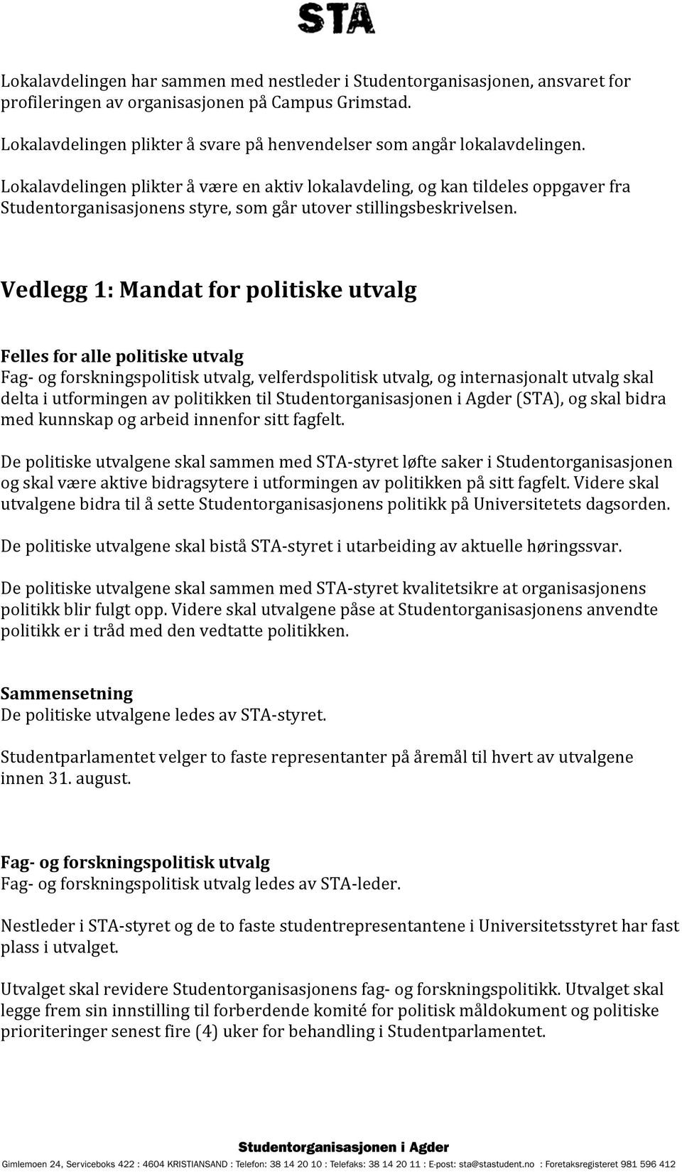 Lokalavdelingen plikter å være en aktiv lokalavdeling, og kan tildeles oppgaver fra Studentorganisasjonens styre, som går utover stillingsbeskrivelsen.