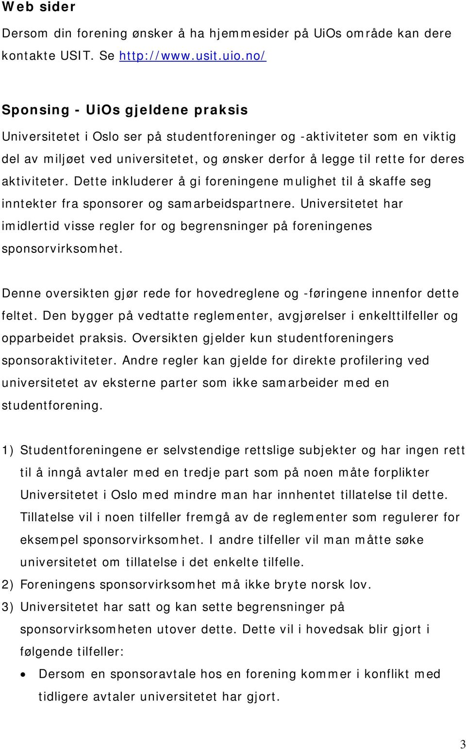 aktiviteter. Dette inkluderer å gi foreningene mulighet til å skaffe seg inntekter fra sponsorer og samarbeidspartnere.