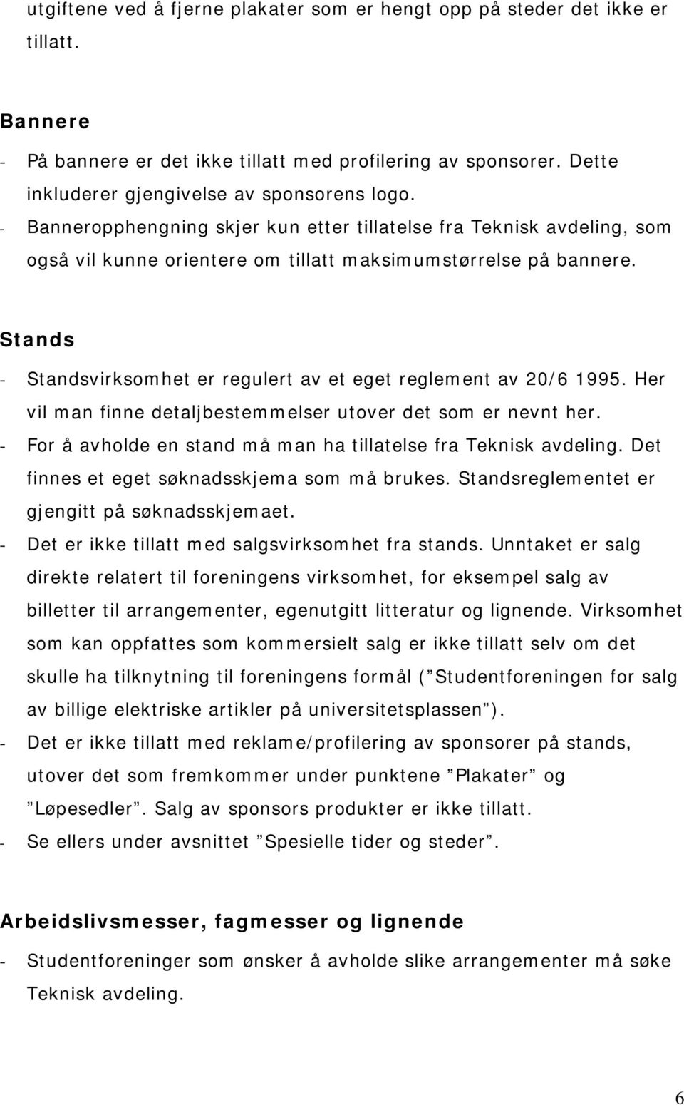 Stands - Standsvirksomhet er regulert av et eget reglement av 20/6 1995. Her vil man finne detaljbestemmelser utover det som er nevnt her.