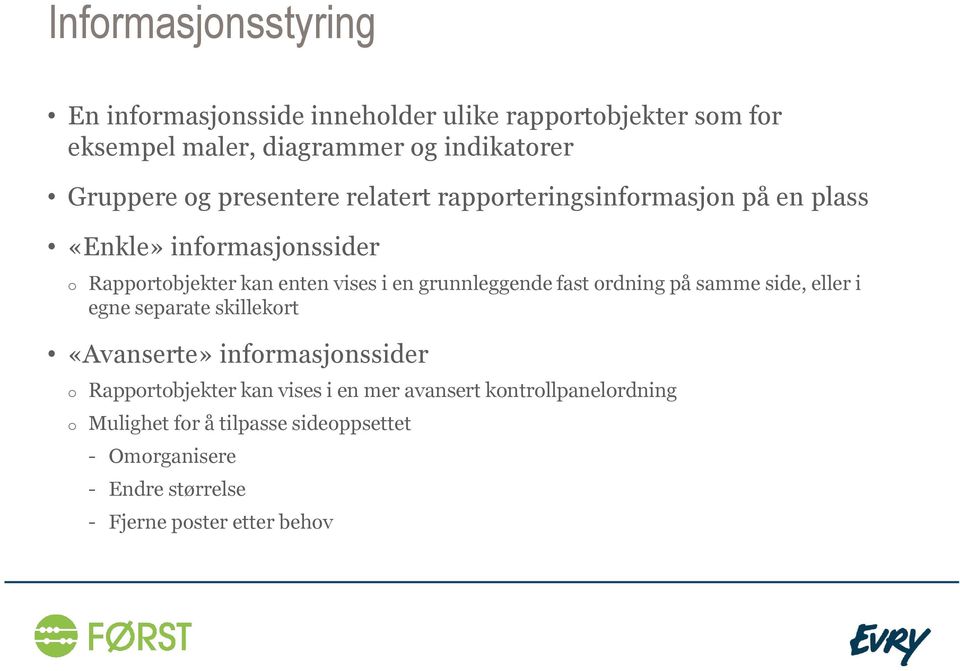 grunnleggende fast ordning på samme side, eller i egne separate skillekort «Avanserte» informasjonssider o Rapportobjekter kan vises