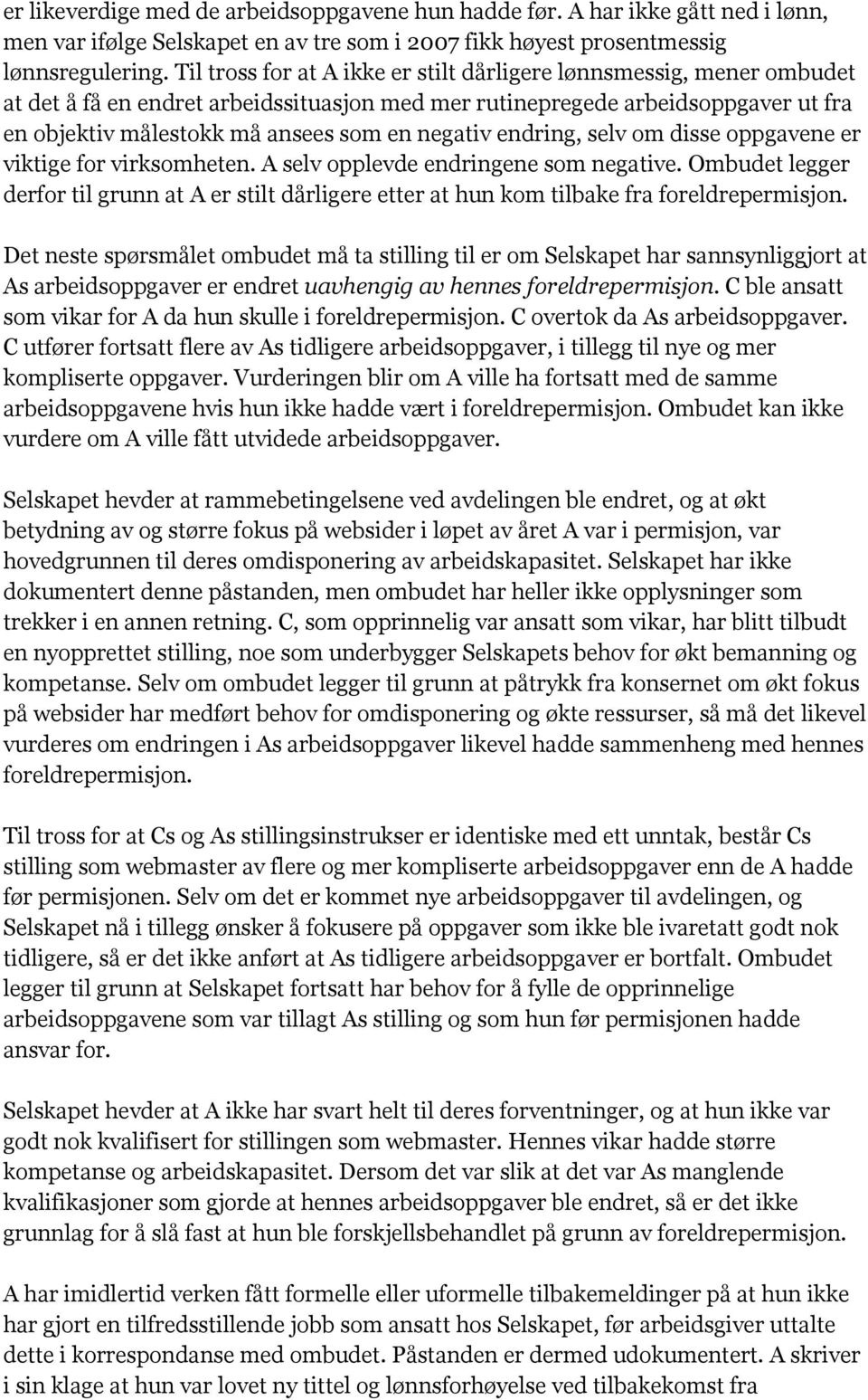 negativ endring, selv om disse oppgavene er viktige for virksomheten. A selv opplevde endringene som negative.