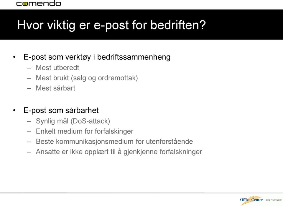 ordremottak) Mest sårbart E-post som sårbarhet Synlig mål (DoS-attack) Enkelt