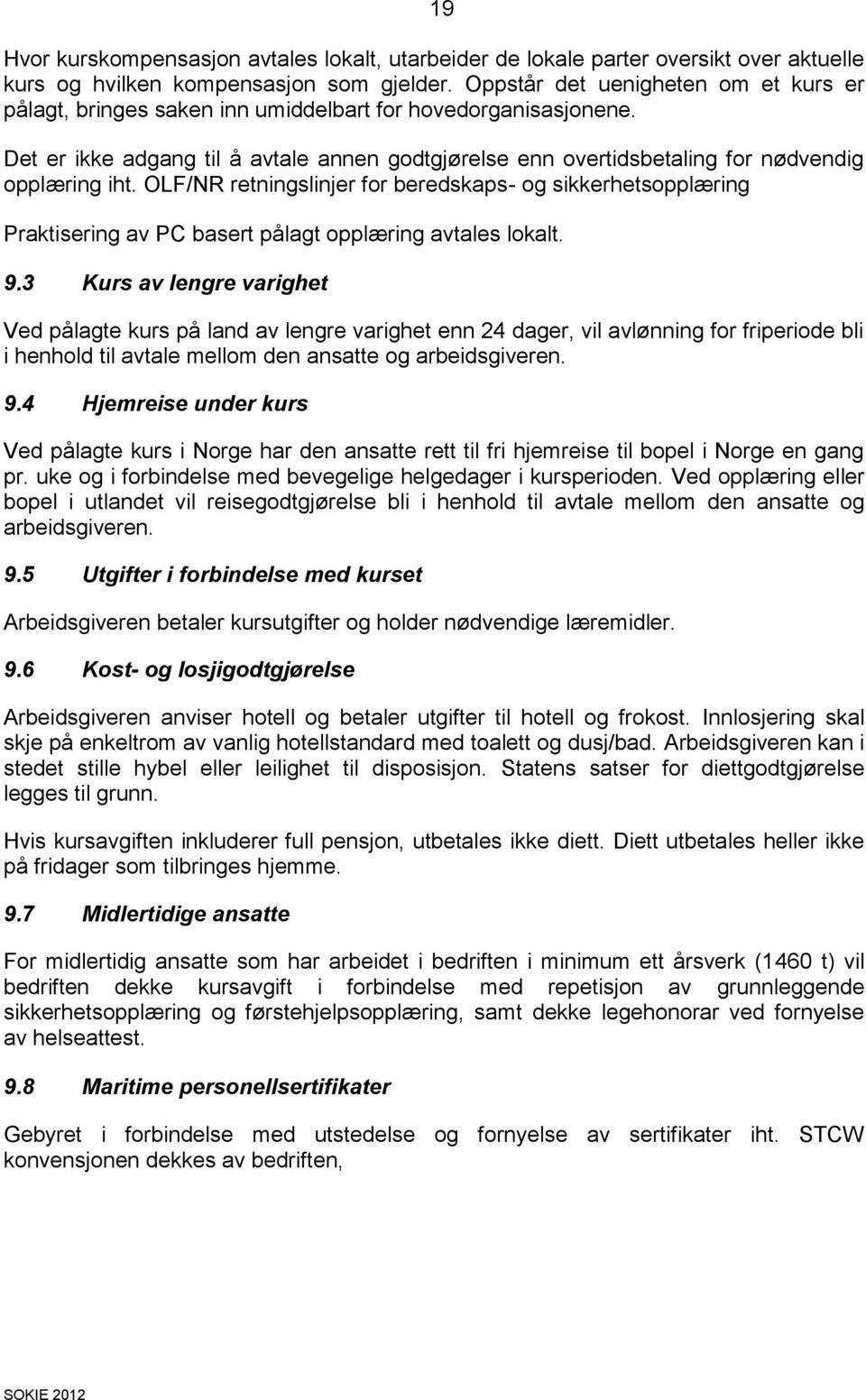 Det er ikke adgang til å avtale annen godtgjørelse enn overtidsbetaling for nødvendig opplæring iht.