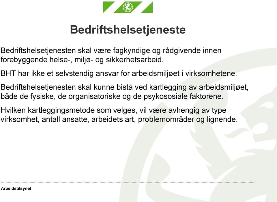 Bedriftshelsetjenesten skal kunne bistå ved kartlegging av arbeidsmiljøet, både de fysiske, de organisatoriske og de