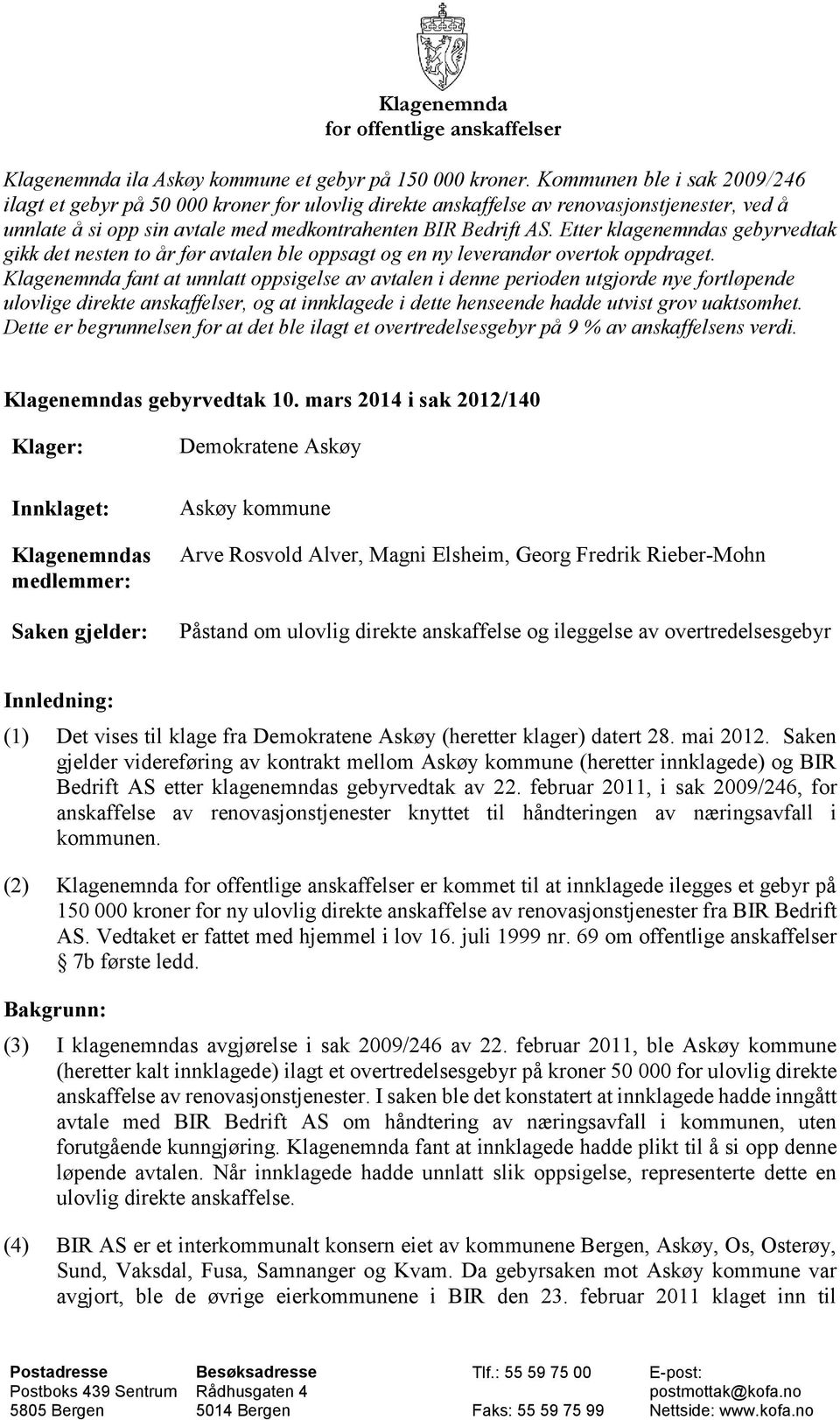 Etter klagenemndas gebyrvedtak gikk det nesten to år før avtalen ble oppsagt og en ny leverandør overtok oppdraget.