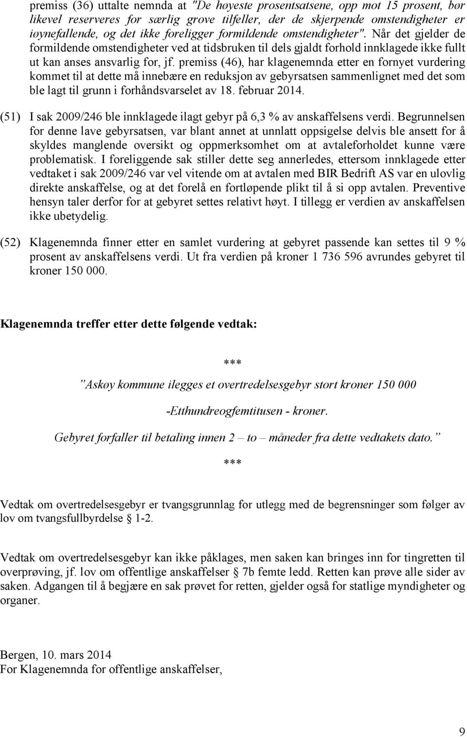 premiss (46), har klagenemnda etter en fornyet vurdering kommet til at dette må innebære en reduksjon av gebyrsatsen sammenlignet med det som ble lagt til grunn i forhåndsvarselet av 18. februar 2014.