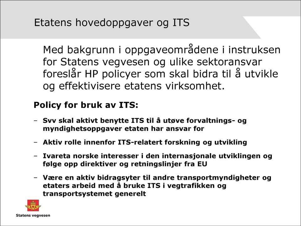 Policy for bruk av ITS: Svv skal aktivt benytte ITS til å utøve forvaltnings- og myndighetsoppgaver etaten har ansvar for Aktiv rolle innenfor ITS-relatert