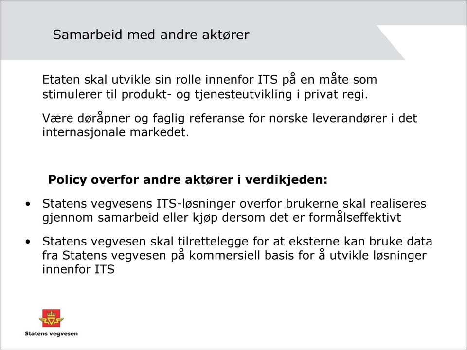 Policy overfor andre aktører i verdikjeden: Statens vegvesens ITS-løsninger overfor brukerne skal realiseres gjennom samarbeid eller kjøp