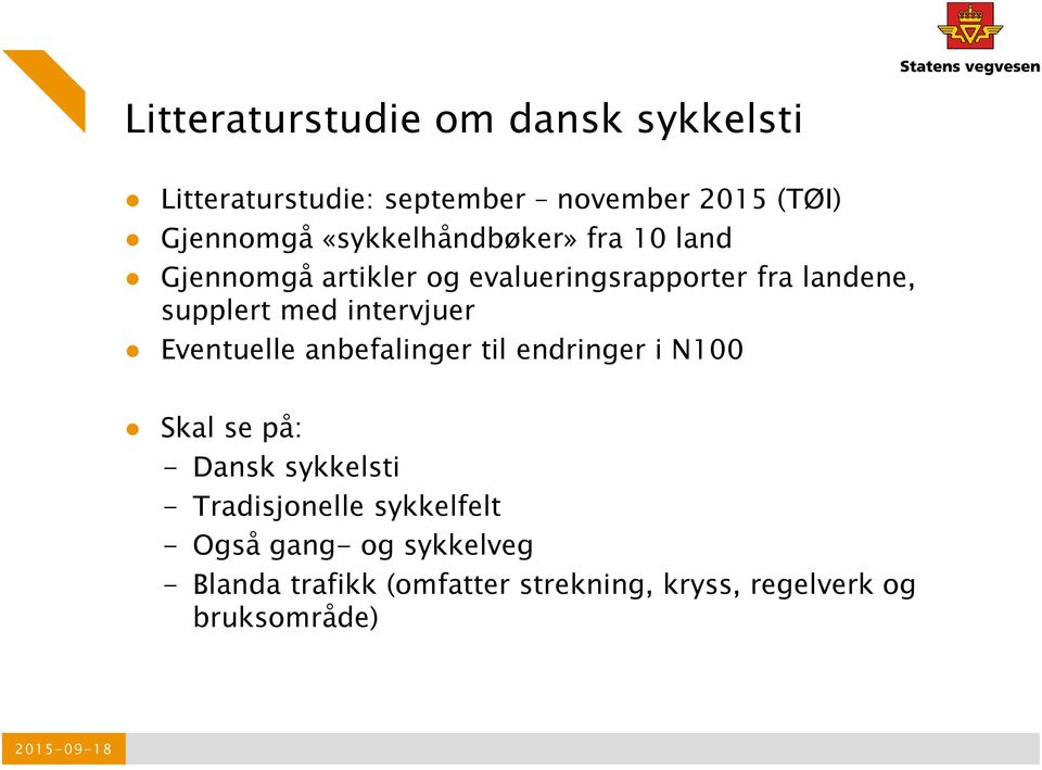 intervjuer Eventuelle anbefalinger til endringer i N100 Skal se på: - Dansk sykkelsti - Tradisjonelle