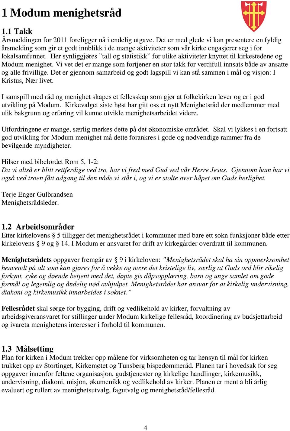 Her synliggjøres tall og statistikk for ulike aktiviteter knyttet til kirkestedene og Modum menighet.