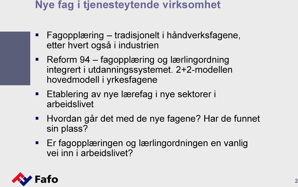 2+2-modellen hovedmodell i yrkesfagene Etablering av nye lærefag i nye sektorer i arbeidslivet Hvordan