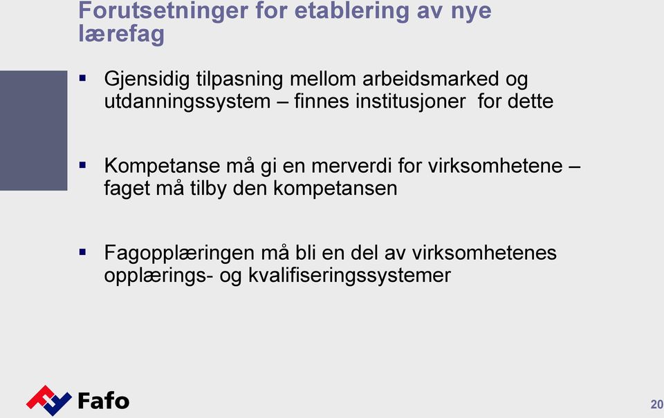 må gi en merverdi for virksomhetene faget må tilby den kompetansen