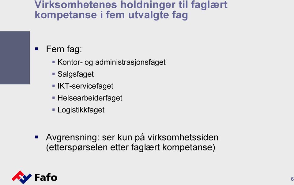 IKT-servicefaget Helsearbeiderfaget Logistikkfaget Avgrensning: