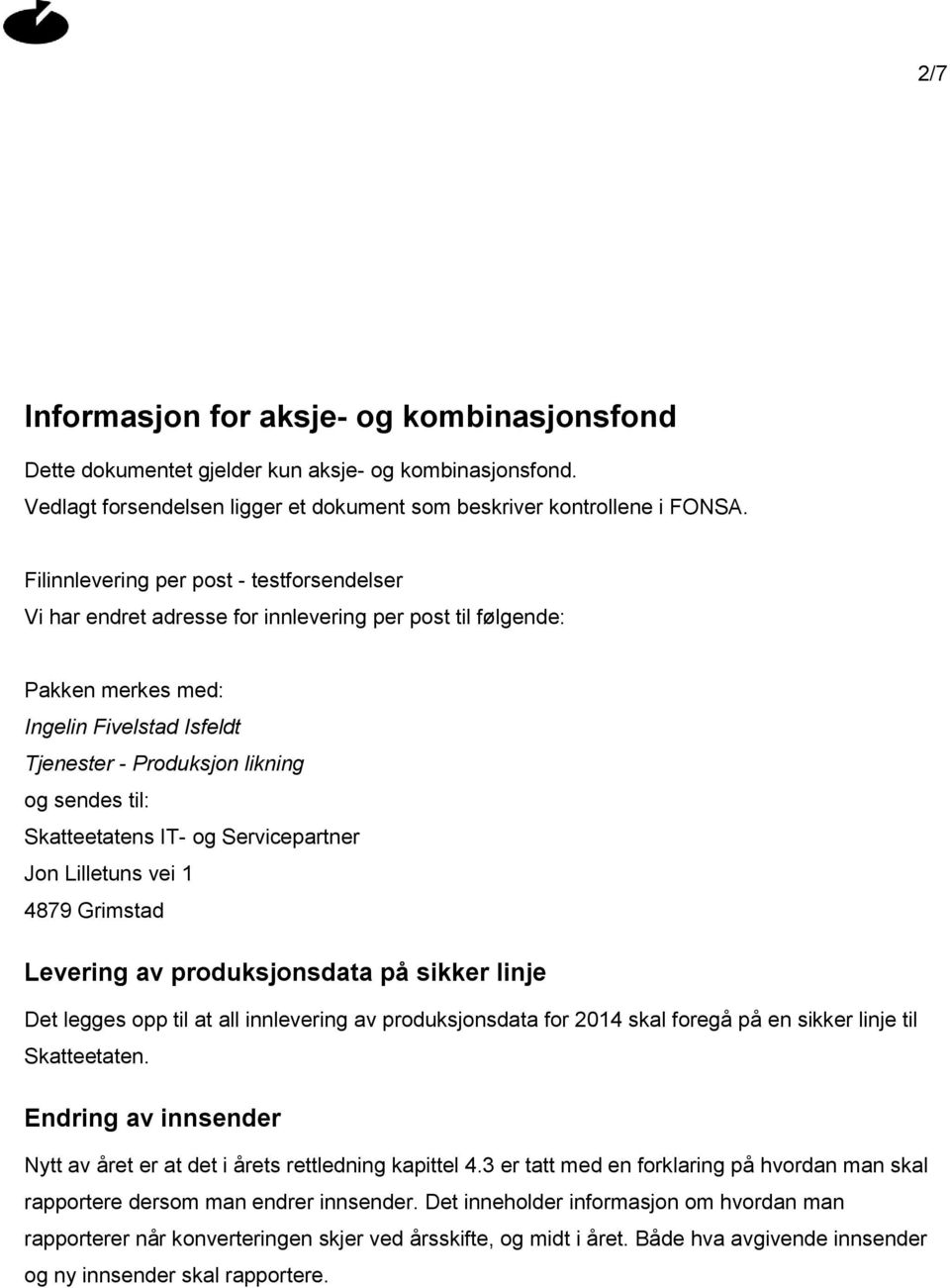 Skatteetatens IT- og Servicepartner Jon Lilletuns vei 1 4879 Grimstad Levering av produksjonsdata på sikker linje Det legges opp til at all innlevering av produksjonsdata for 2014 skal foregå på en