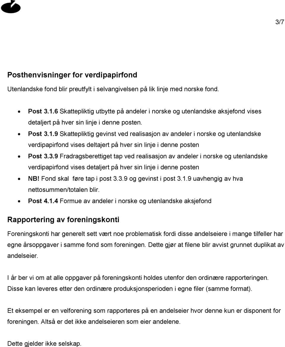 9 Skattepliktig gevinst ved realisasjon av andeler i norske og utenlandske verdipapirfond vises deltajert på hver sin linje i denne posten Post 3.