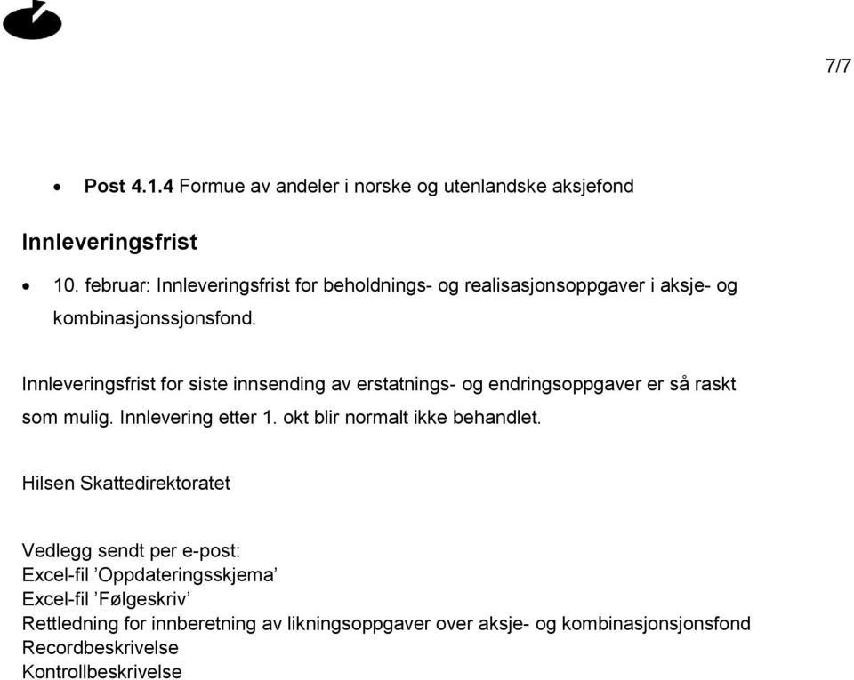 Innleveringsfrist for siste innsending av erstatnings- og endringsoppgaver er så raskt som mulig. Innlevering etter 1.