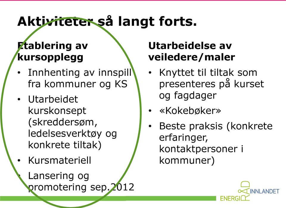 (skreddersøm, ledelsesverktøy og konkrete tiltak) Kursmateriell Lansering og promotering sep.