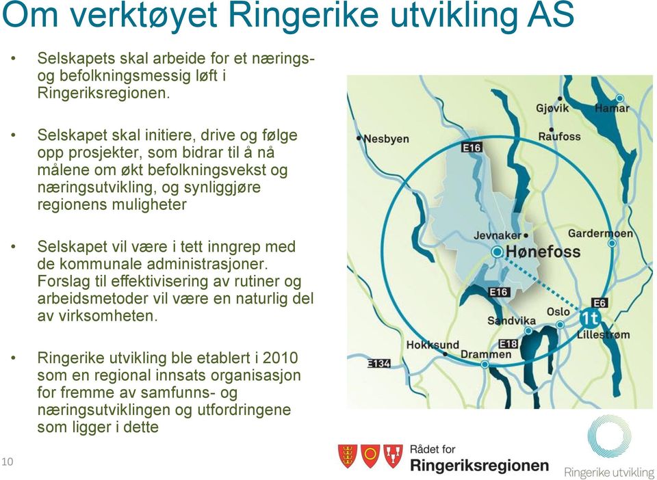 muligheter Selskapet vil være i tett inngrep med de kommunale administrasjoner.