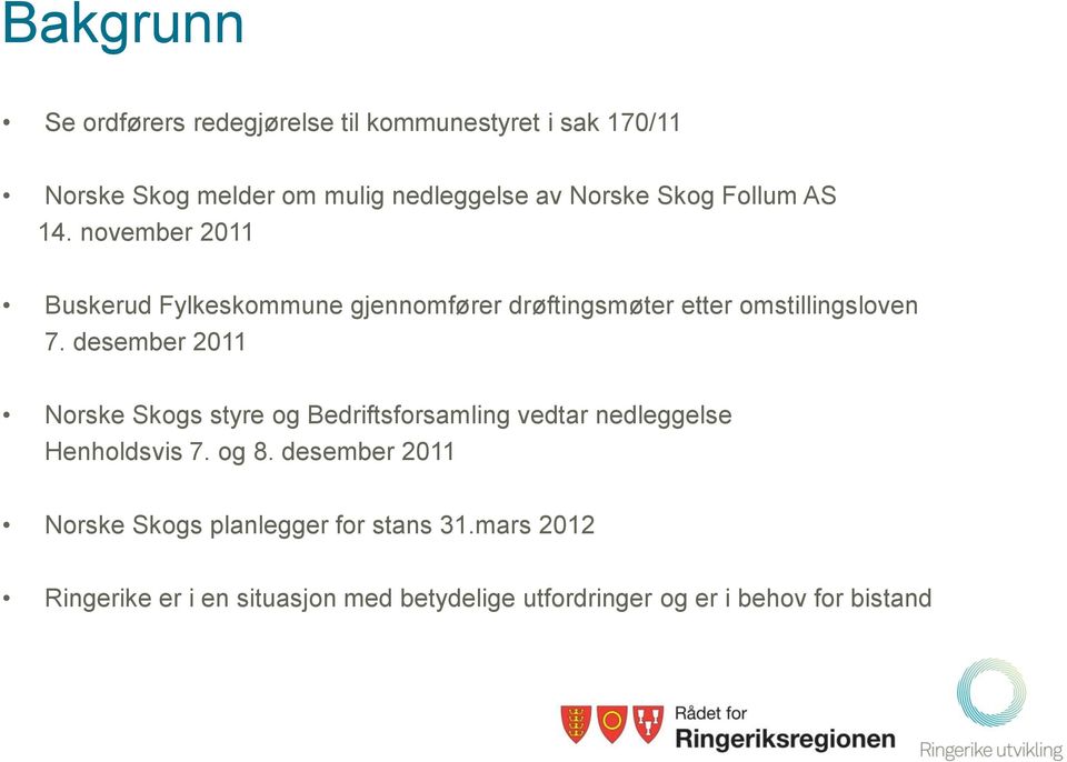 desember 2011 Norske Skogs styre og Bedriftsforsamling vedtar nedleggelse Henholdsvis 7. og 8.
