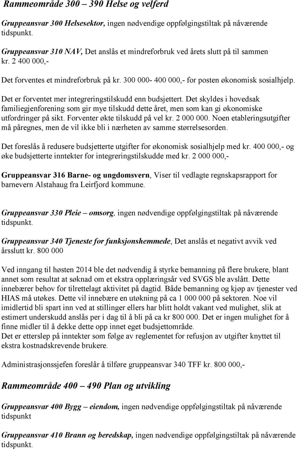 Det skyldes i hovedsak familiegjenforening som gir mye tilskudd dette året, men som kan gi økonomiske utfordringer på sikt. Forventer økte tilskudd på vel kr. 2 000 000.