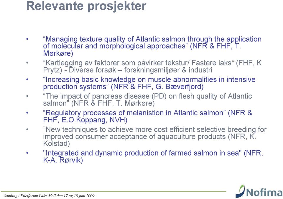production systems (NFR & FHF, G. Bæverfjord) The impact of pancreas disease (PD) on flesh quality of Atlantic salmon (NFR & FHF, T.