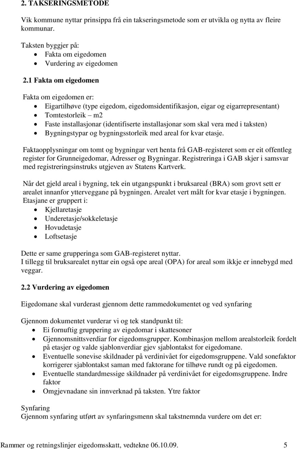 skal vera med i taksten) Bygningstypar og bygningsstorleik med areal for kvar etasje.