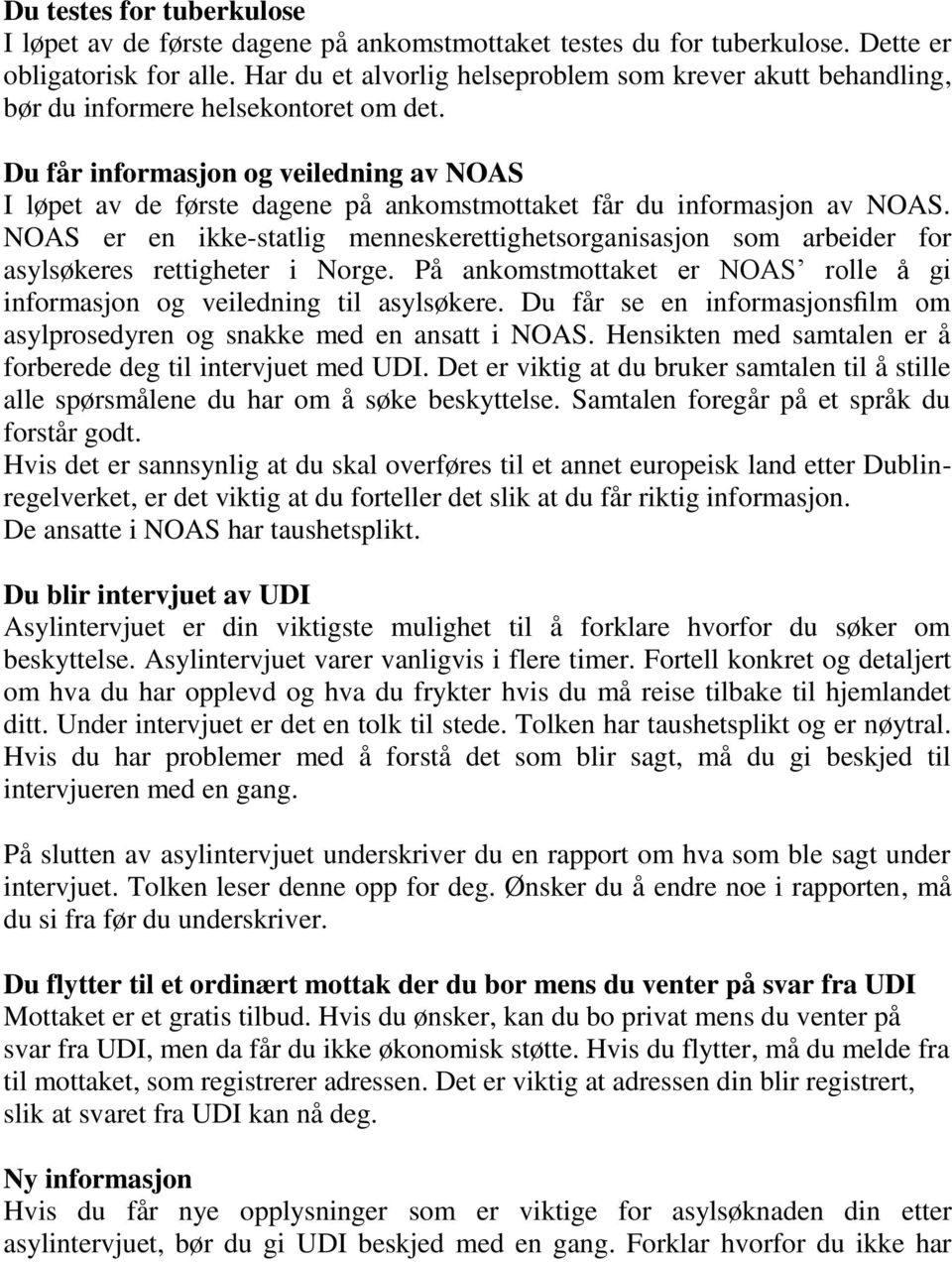 Du får informasjon og veiledning av NOAS I løpet av de første dagene på ankomstmottaket får du informasjon av NOAS.