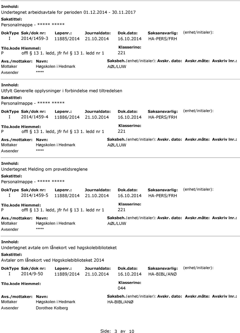 Personalmappe - ***** ***** 2014/1459-4 11886/2014 P 221 AØL/LW Avsender ***** nnhold: ndertegnet Melding om prøvetidsreglene Personalmappe - ***** *****