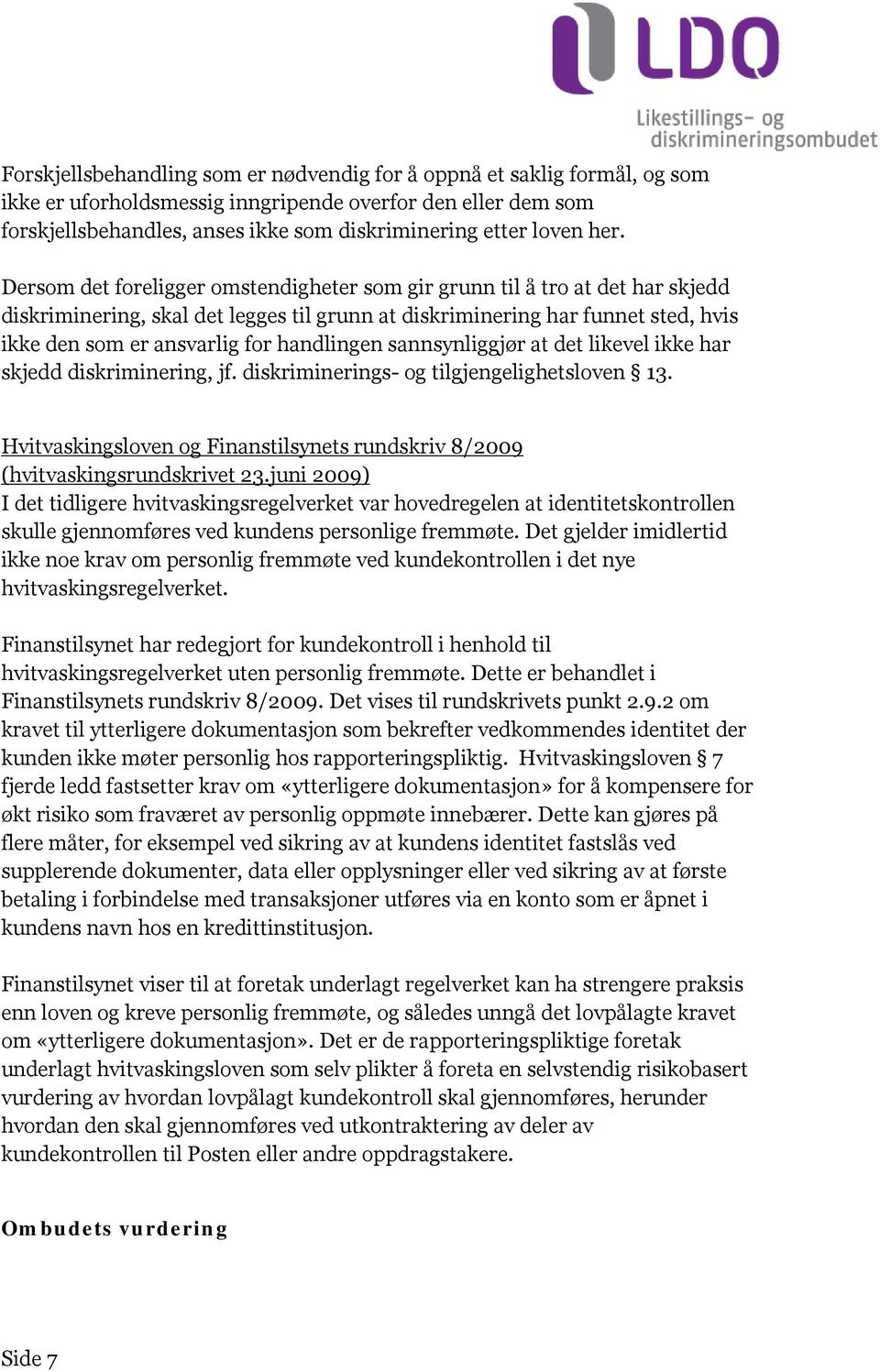 handlingen sannsynliggjør at det likevel ikke har skjedd diskriminering, jf. diskriminerings- og tilgjengelighetsloven 13.