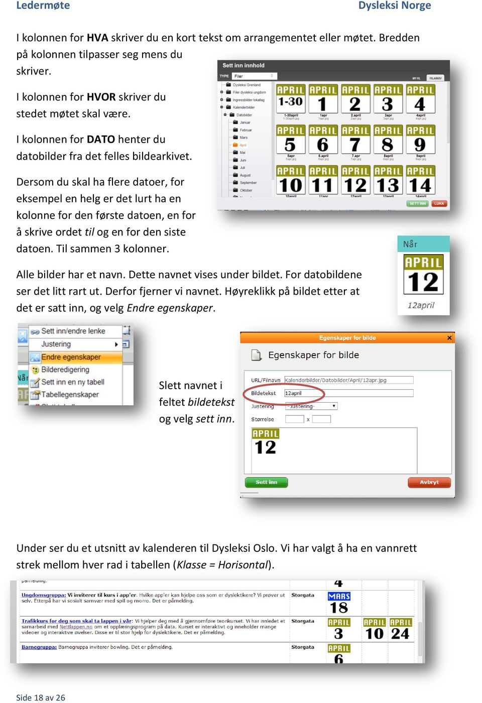 Dersom du skal ha flere datoer, for eksempel en helg er det lurt ha en kolonne for den første datoen, en for å skrive ordet til og en for den siste datoen. Til sammen 3 kolonner.