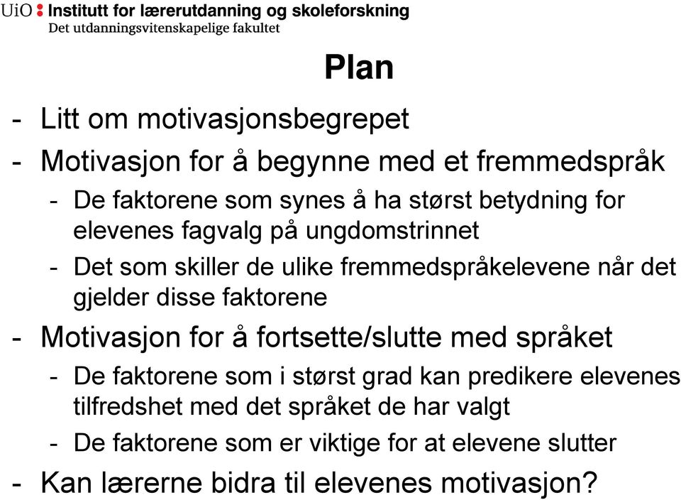 faktorene - Motivasjon for å fortsette/slutte med språket - De faktorene som i størst grad kan predikere elevenes