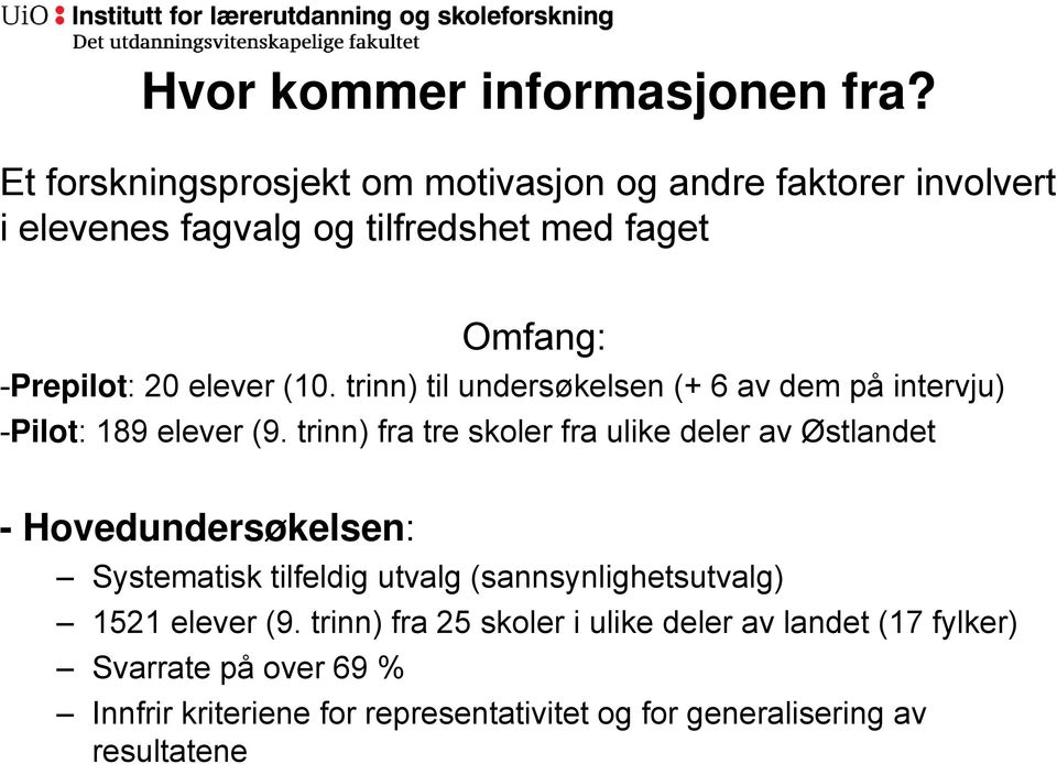 elever (10. trinn) til undersøkelsen (+ 6 av dem på intervju) -Pilot: 189 elever (9.