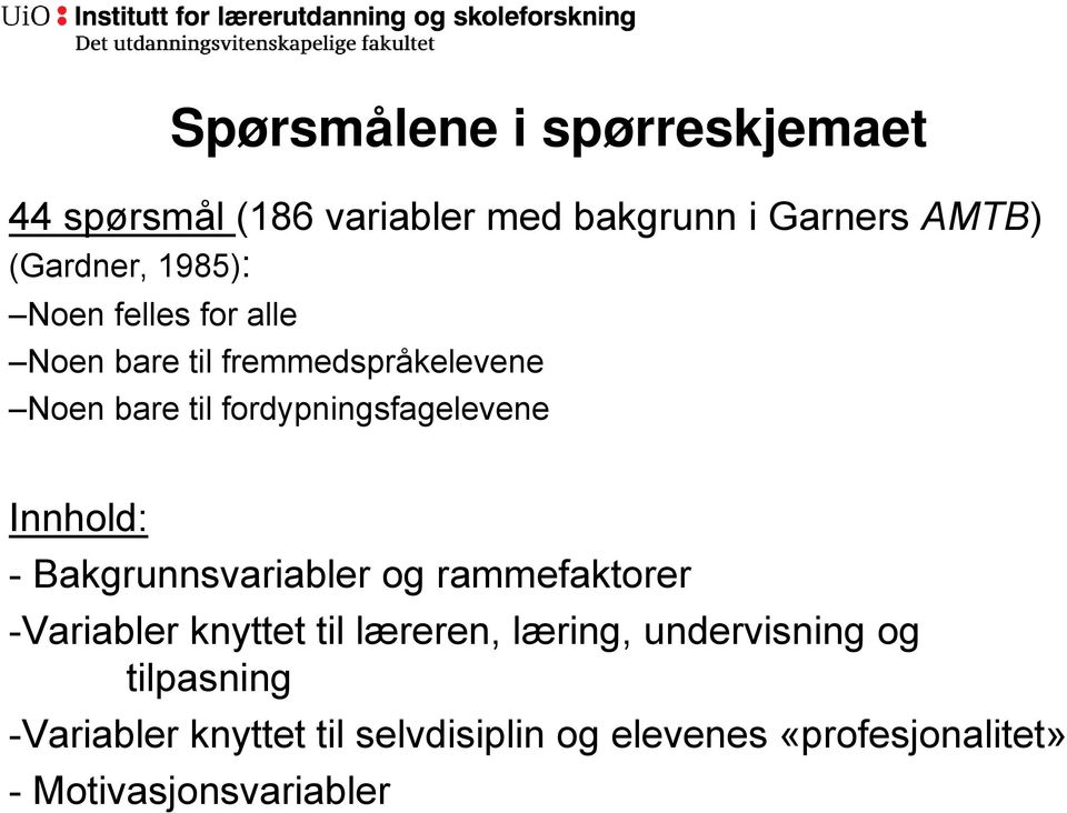 Innhold: - Bakgrunnsvariabler og rammefaktorer -Variabler knyttet til læreren, læring,