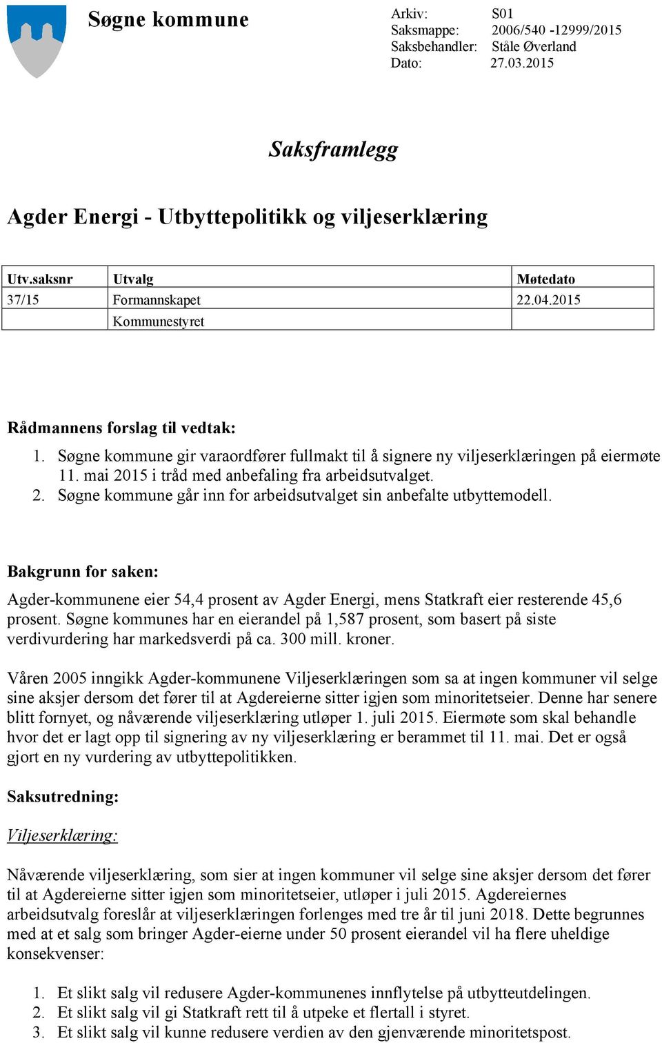 mai 2015 i tråd med anbefaling fra arbeidsutvalget. 2. Søgne kommune går inn for arbeidsutvalget sin anbefalte utbyttemodell.