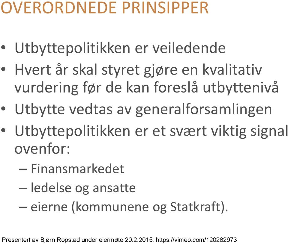 Utbyttepolitikken er et svært viktig signal ovenfor: Finansmarkedet ledelse og ansatte eierne