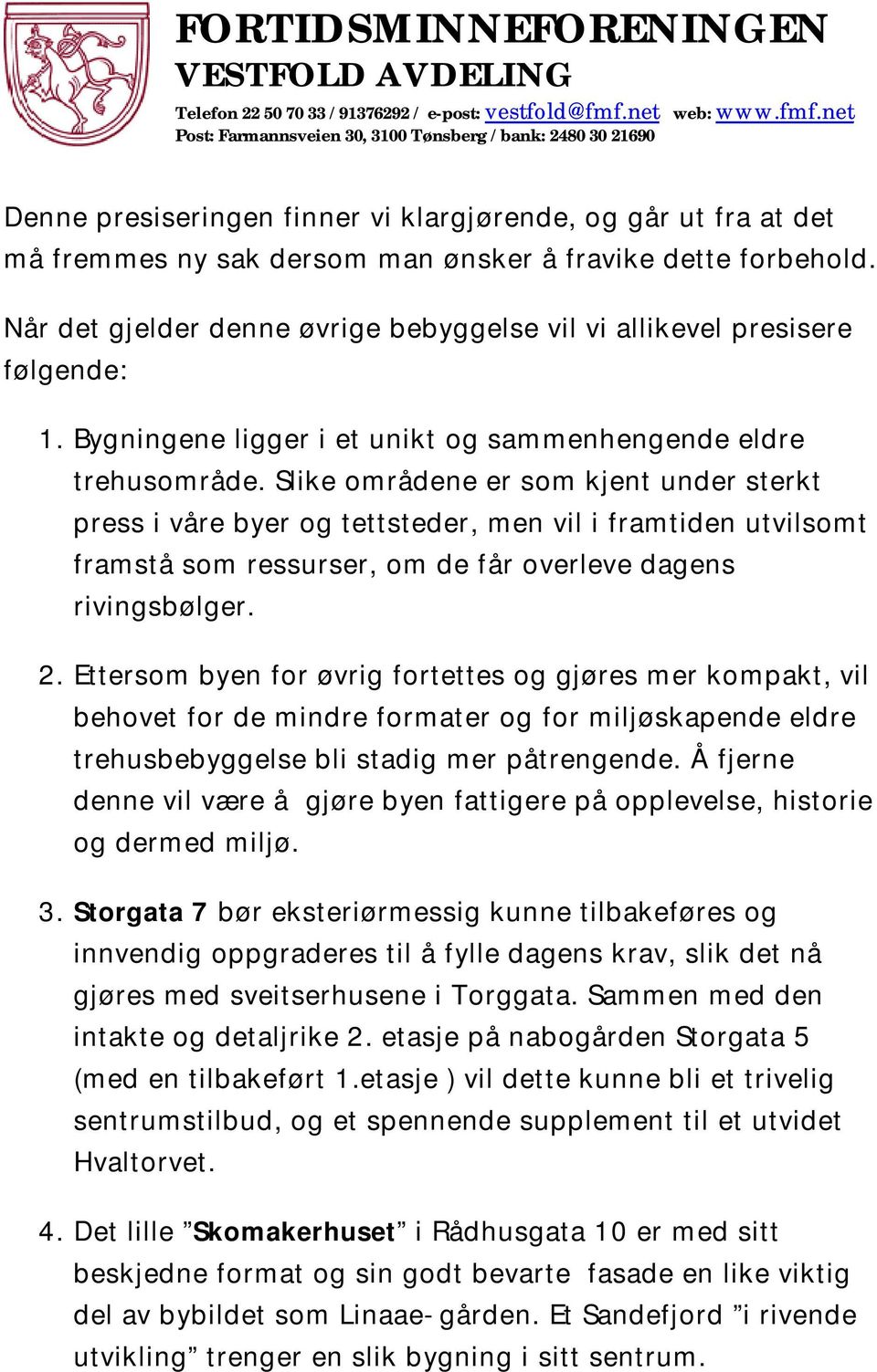 Slike områdene er som kjent under sterkt press i våre byer og tettsteder, men vil i framtiden utvilsomt framstå som ressurser, om de får overleve dagens rivingsbølger. 2.