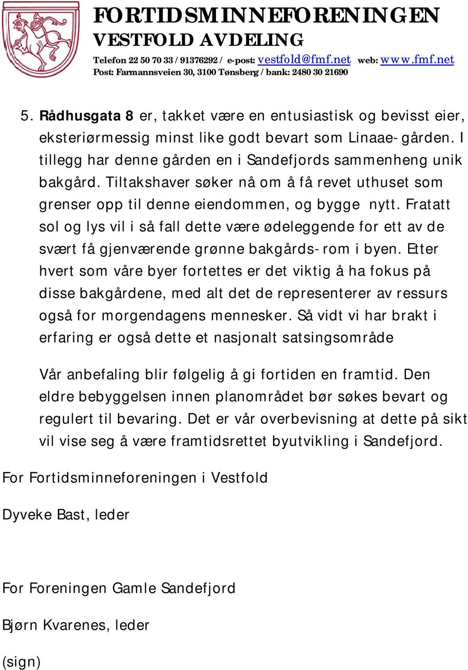 Fratatt sol og lys vil i så fall dette være ødeleggende for ett av de svært få gjenværende grønne bakgårds-rom i byen.