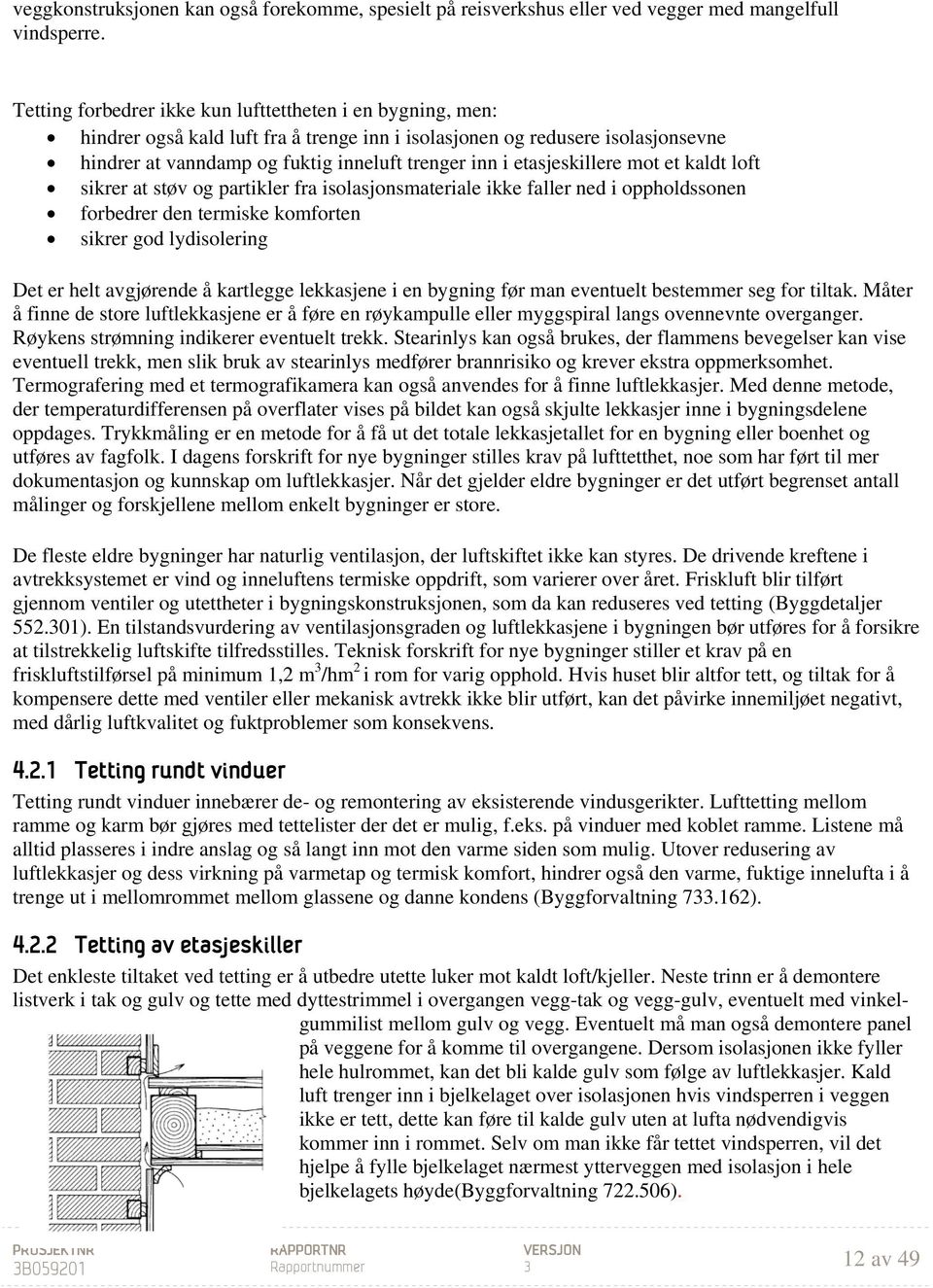 etasjeskillere mot et kaldt loft sikrer at støv og partikler fra isolasjonsmateriale ikke faller ned i oppholdssonen forbedrer den termiske komforten sikrer god lydisolering Det er helt avgjørende å