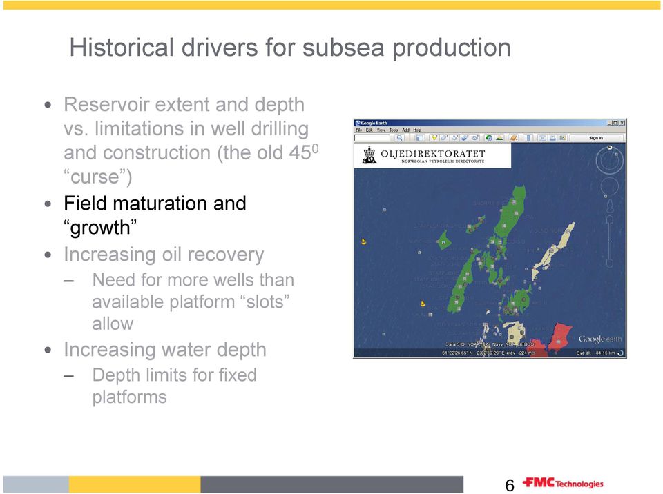 Field maturation and growth Increasing oil recovery Need for more wells than