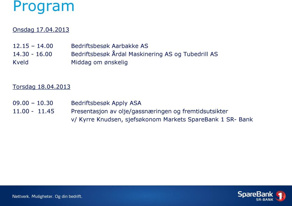 Torsdag 18.04.2013 09.00 10.30 Bedriftsbesøk Apply ASA 11.00-11.