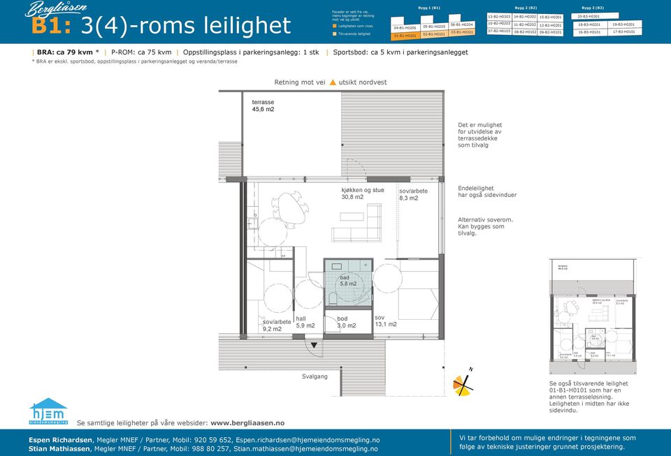 Kan bygges som tilvalg. 44,9 m2 B1-02 Espen Richardsen, Megler MNEF / Partner, Mobil: 920 59 652, box Espen.richardsen@hjemeiendomsmegling.