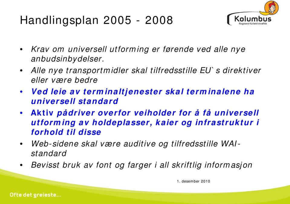 terminalene ha universell standard Aktiv pådriver overfor veiholder for å få universell utforming av holdeplasser, kaier