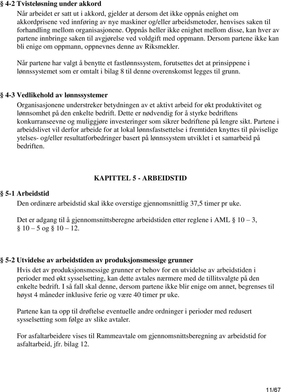 Dersom partene ikke kan bli enige om oppmann, oppnevnes denne av Riksmekler.