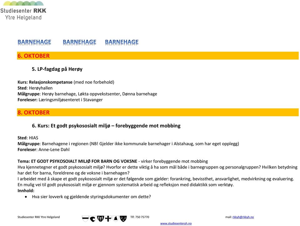 OKTOBER 6. Kurs: Et godt psykososialt miljø forebyggende mot mobbing Sted: HIAS Målgruppe: Barnehagene i regionen (NB!