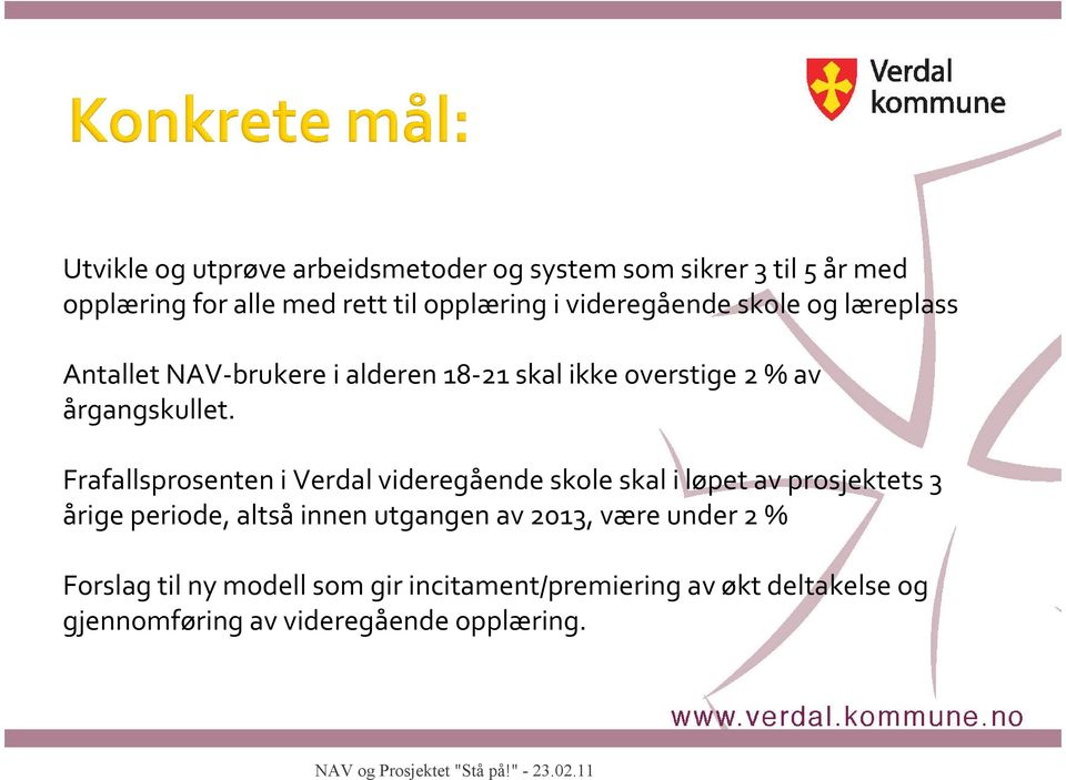 Frafallsprosenten i Verdal videregående skole skal i løpet av prosjektets 3 årigeperiode, altsåinnen utgangen av