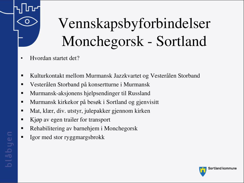 Murmansk Murmansk-aksjonens hjelpsendinger til Russland Murmansk kirkekor på besøk i Sortland og gjenvisitt