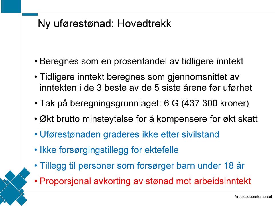 kroner) Økt brutto minsteytelse for å kompensere for økt skatt Uførestønaden graderes ikke etter sivilstand Ikke